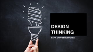 DESIGN
THINKING
PARA EMPREENDEDORES
 