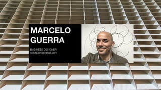 MARCELO
GUERRA
BUSINESS DESIGNER
celloguerra@gmail.com
 