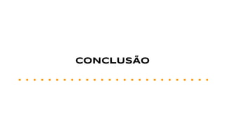 CONCLUSÃO
 