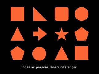 Todas as pessoas fazem diferenças.
 