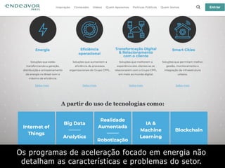 Os programas de aceleração focado em energia não
detalham as características e problemas do setor.
 