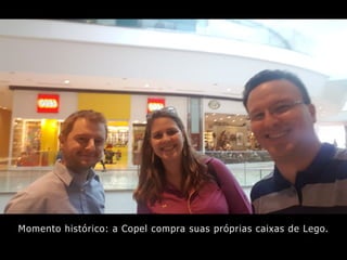 Momento histórico: a Copel compra suas próprias caixas de Lego.
 