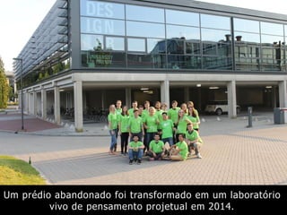 Um prédio abandonado foi transformado em um laboratório
vivo de pensamento projetual em 2014.
 