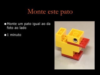 Monte este pato
•Monte um pato igual ao da
foto ao lado
•1 minuto
 