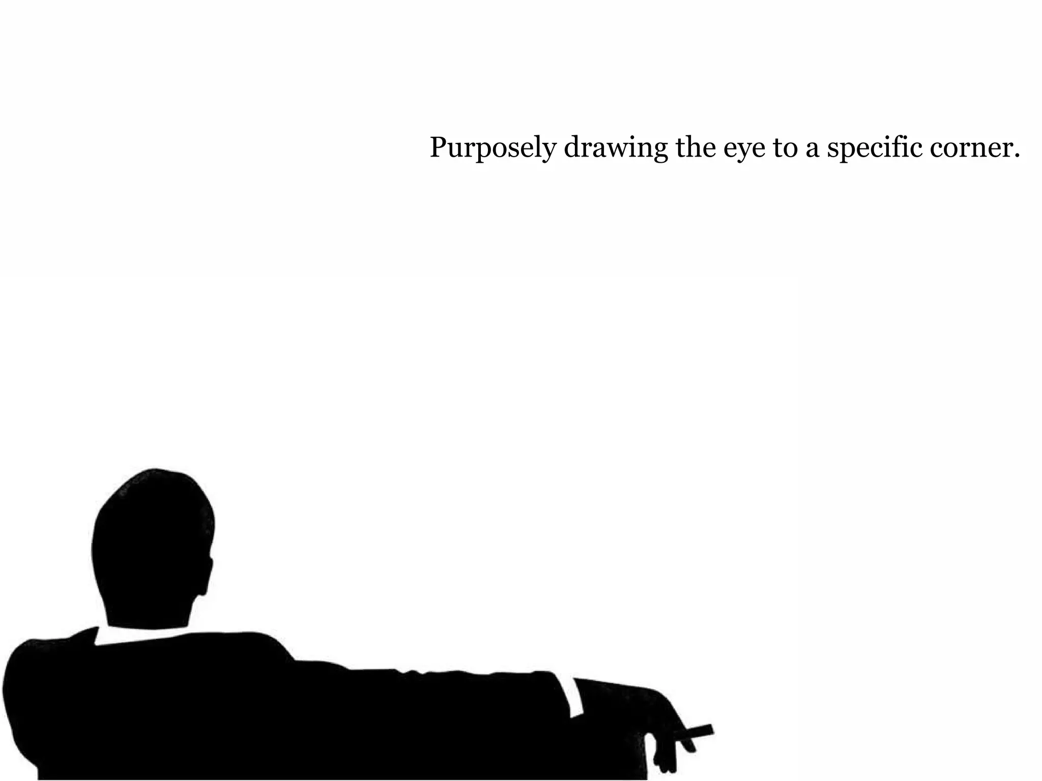 Purposely drawing the eye to a specific corner. 