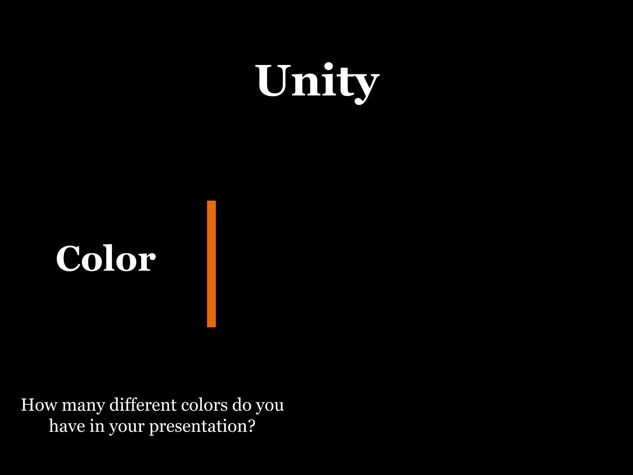 Unity Color How many different colors do you have in your presentation? 