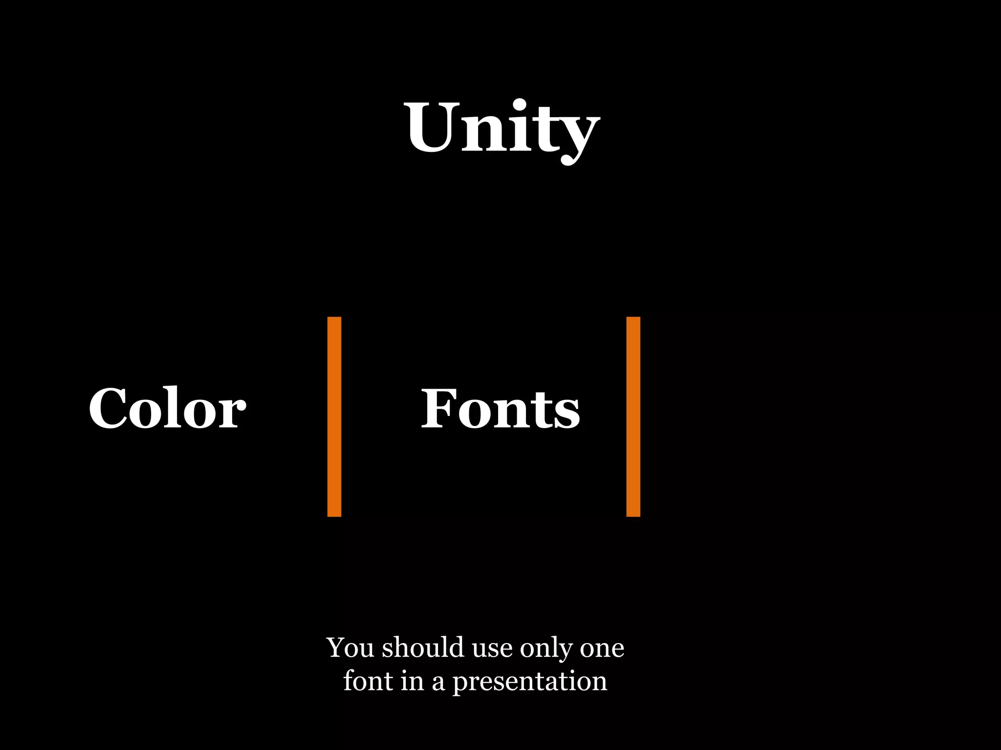 Unity Color Fonts You should use only one font in a presentation 