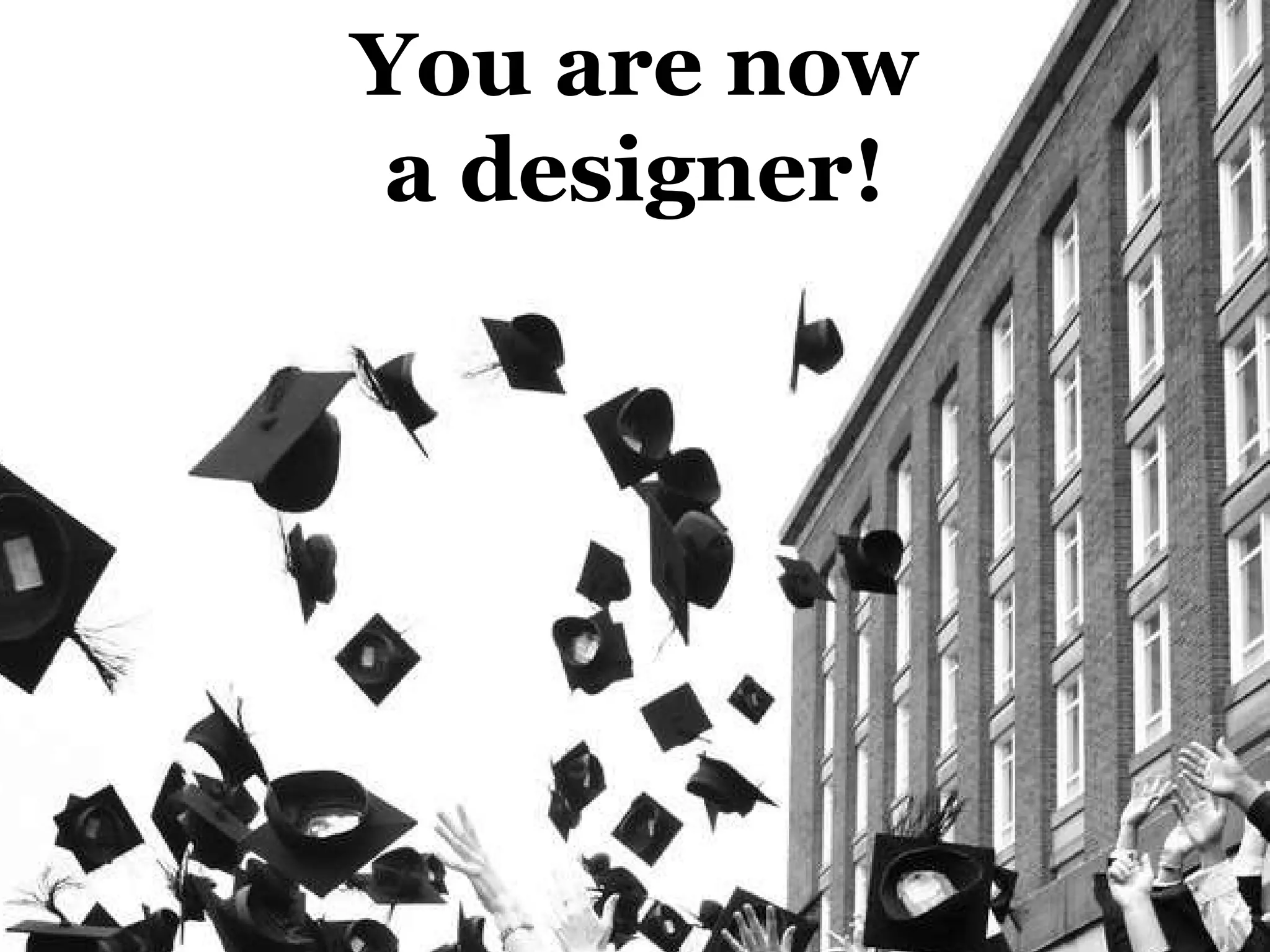 You are now a designer! 