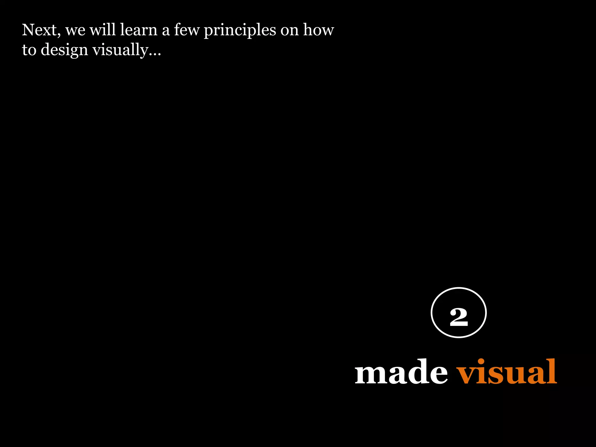 “ Design is thinking  made  visual ” 2 Next, we will learn a few principles on how to design visually… 