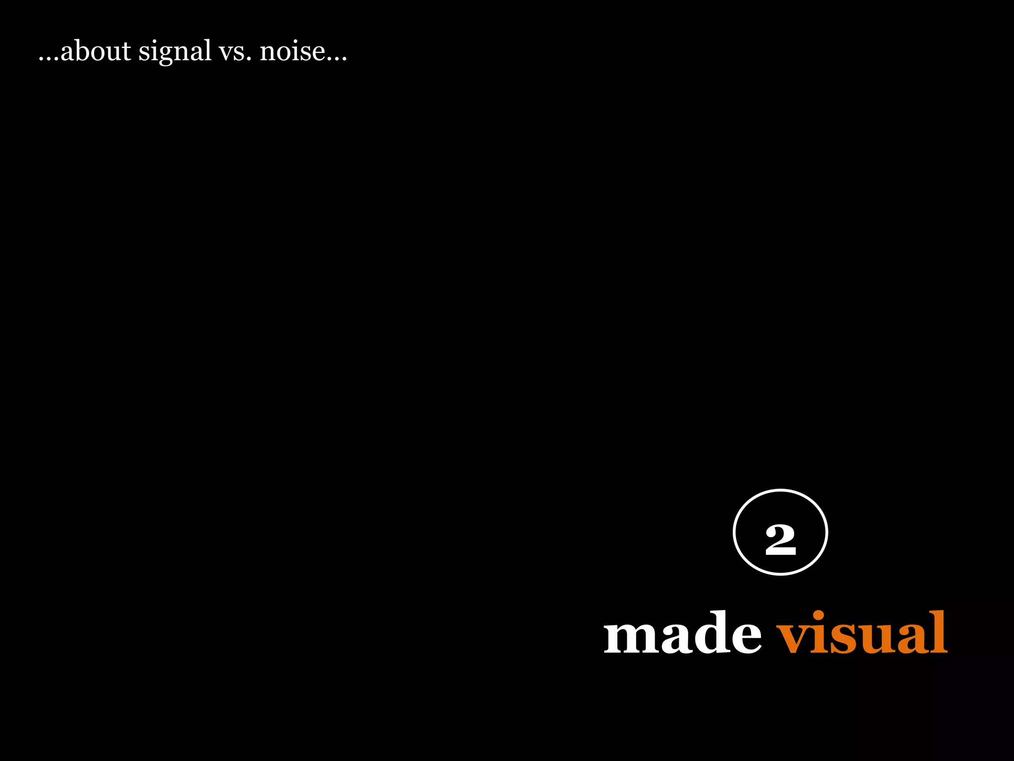 “ Design is thinking  made  visual ” 2 … about signal vs. noise… 