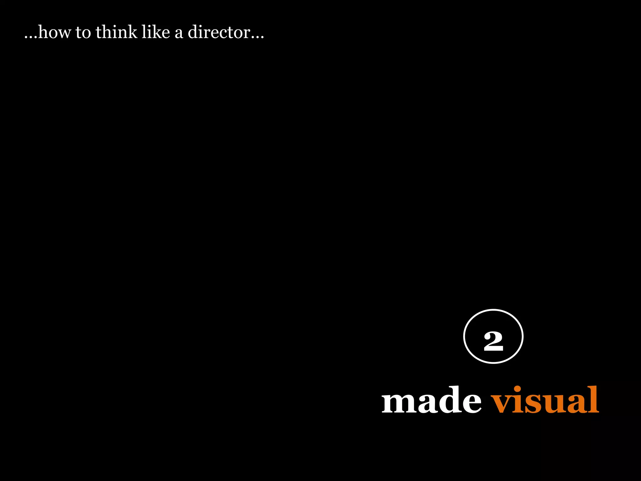 “ Design is thinking  made  visual ” 2 … how to think like a director… 
