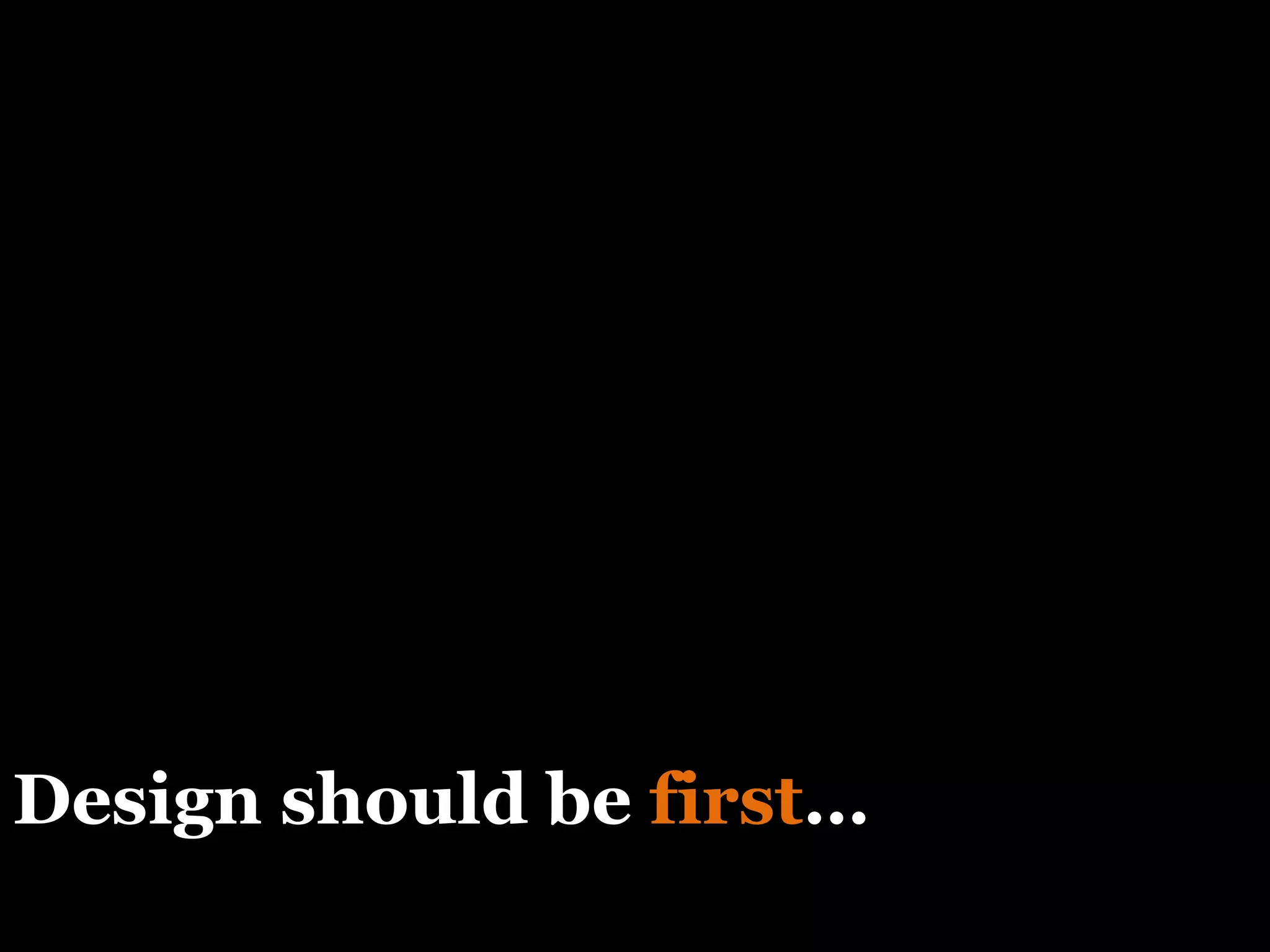 Design should be  first … not last 