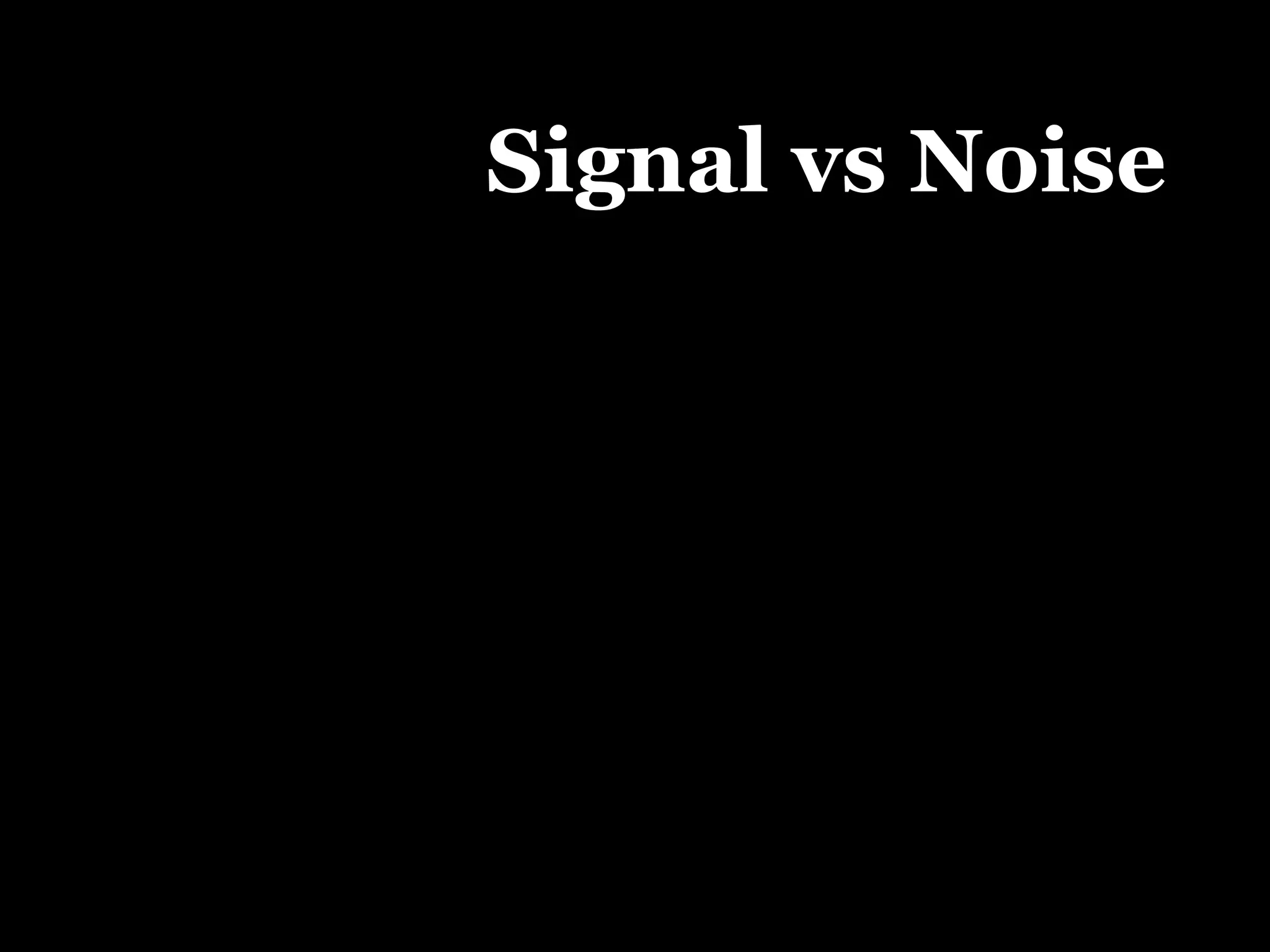 Signal vs Noise 