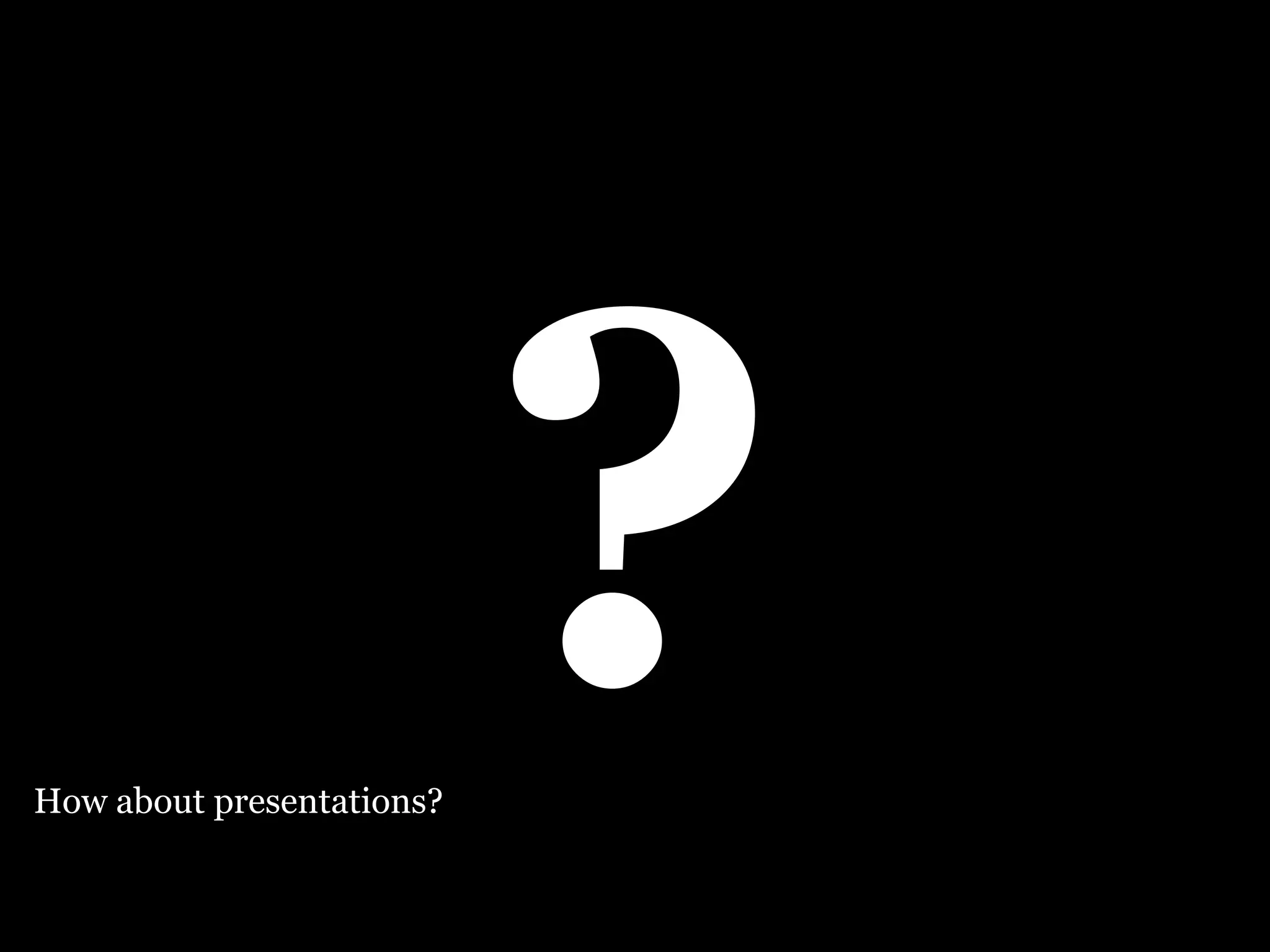 ? How about presentations? 