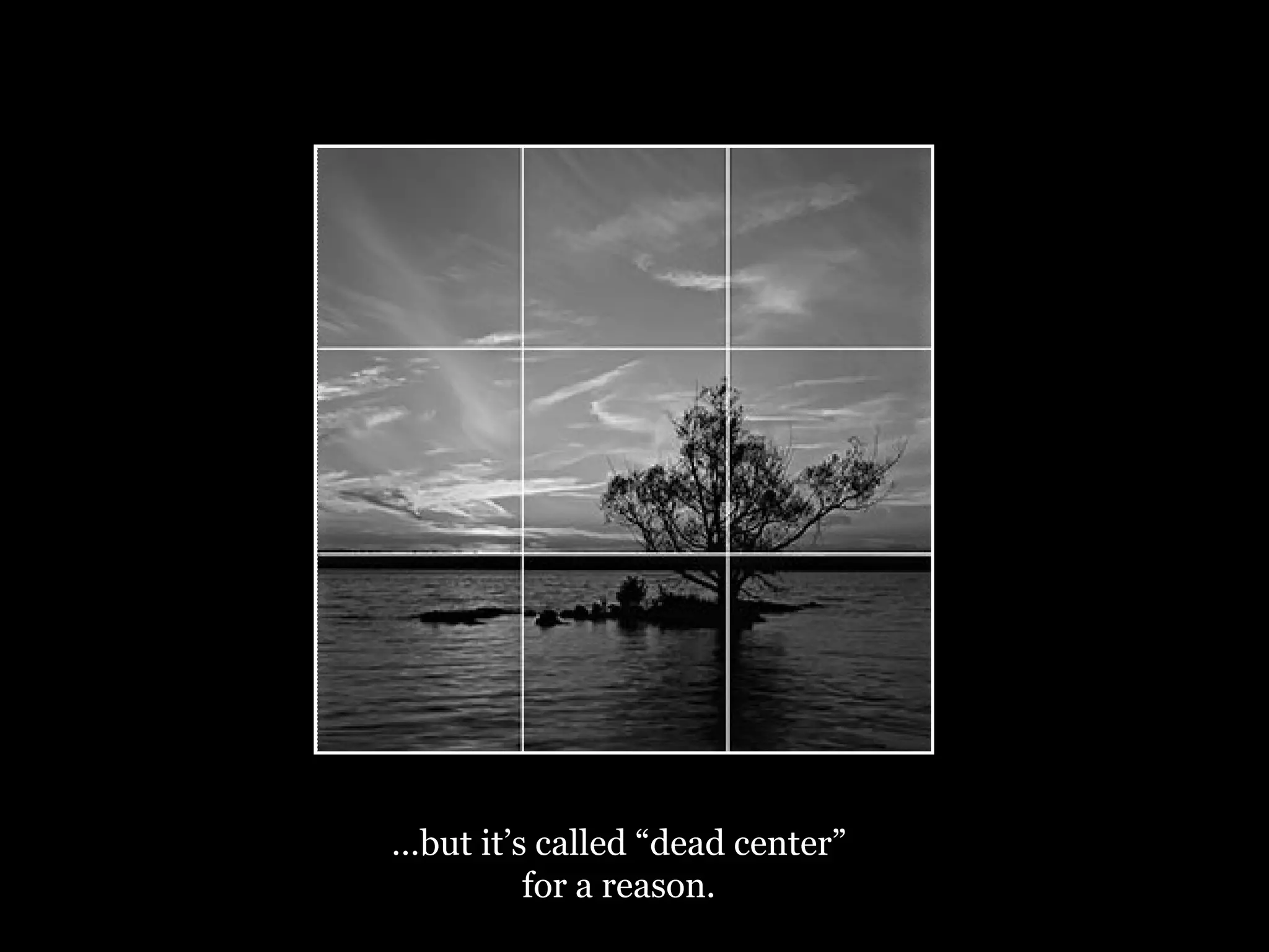 … but it’s called “dead center” for a reason. 