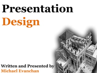 Presentation  Design Written and Presented by Michael Evanchan 