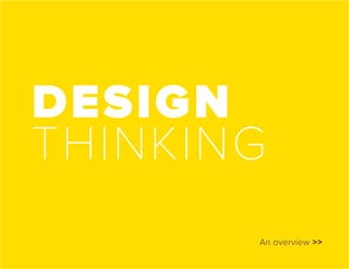 DESIGN
THINKING
An overview >>
 