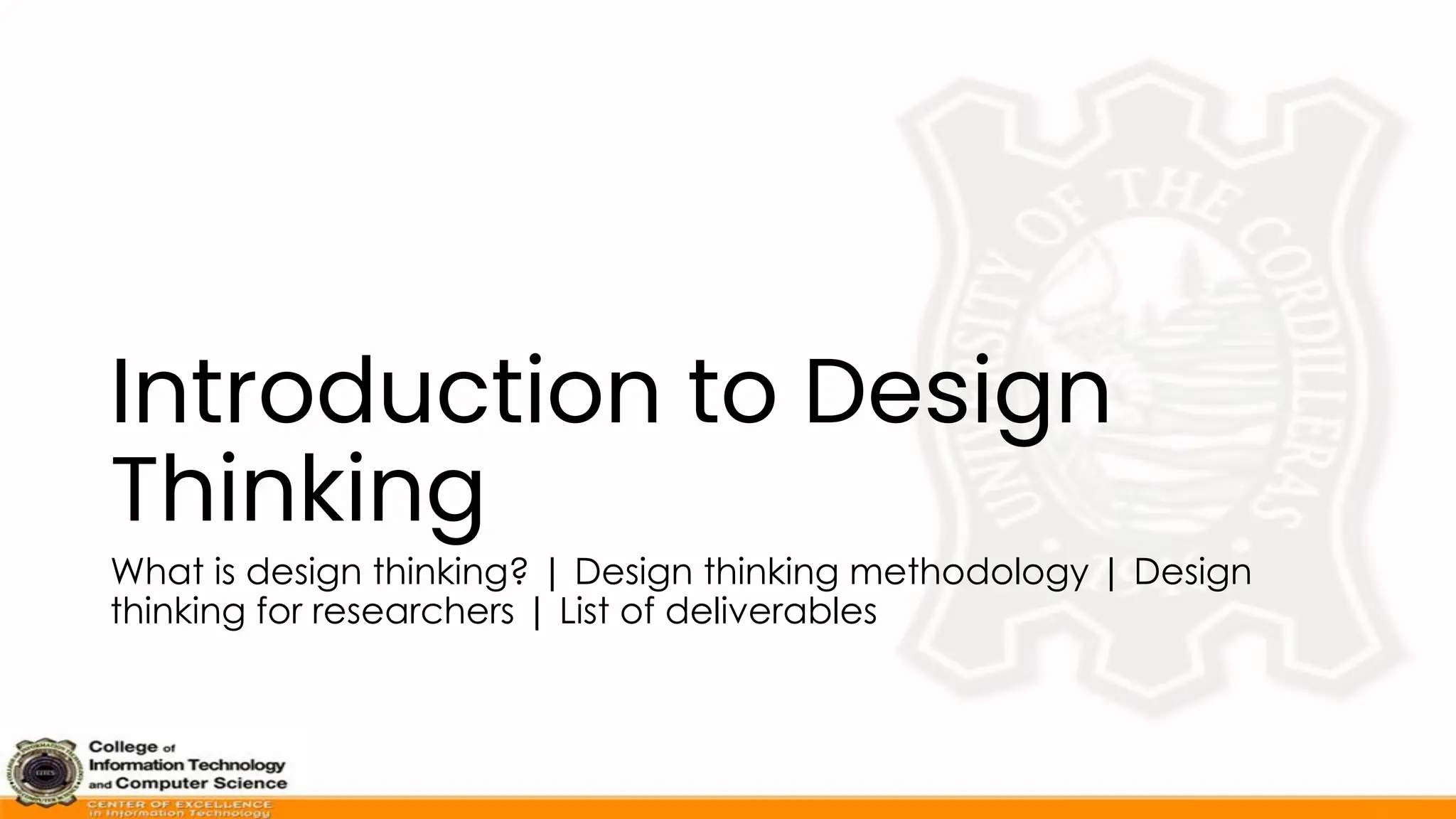 Introduction to Design
Thinking
What is design thinking? | Design thinking methodology | Design
thinking for researchers | List of deliverables
 