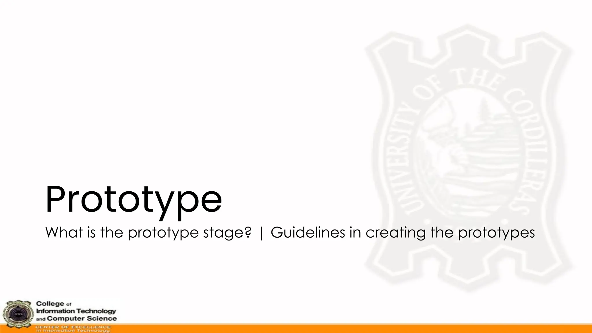 Prototype
What is the prototype stage? | Guidelines in creating the prototypes
 