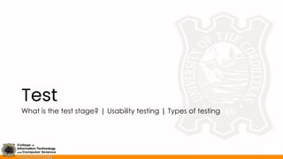 Test
What is the test stage? | Usability testing | Types of testing
 