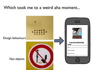 Which took me to a weird aha moment...
Not objects
Design behaviours
 