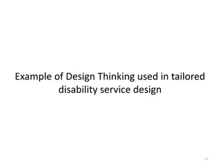 Example	of	Design	Thinking	used	in	tailored	
disability	service	design
61
 