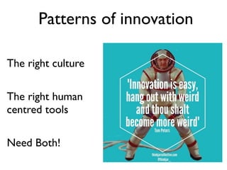 Are full of people that are always looking to do
better and keep learning
Innovative Cultures
Innovation
Pattern
 