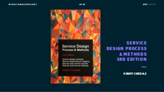 67 / 87DESIGN THINKING RESOURCES
SERVICE
DESIGN PROCESS
& METHODS
3RD EDITION
ROBERT CUREDALE
 