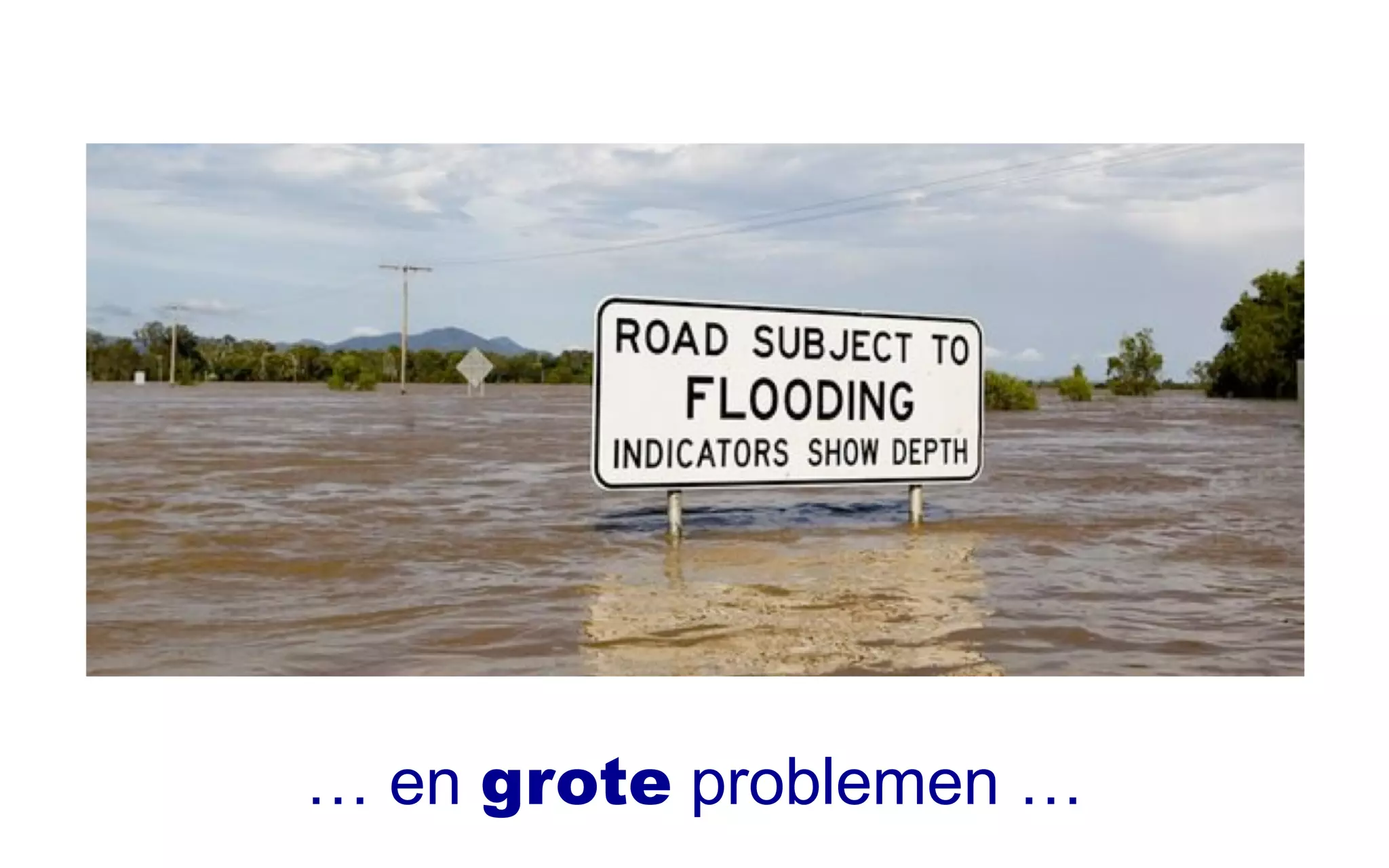 … en grote problemen …
 
