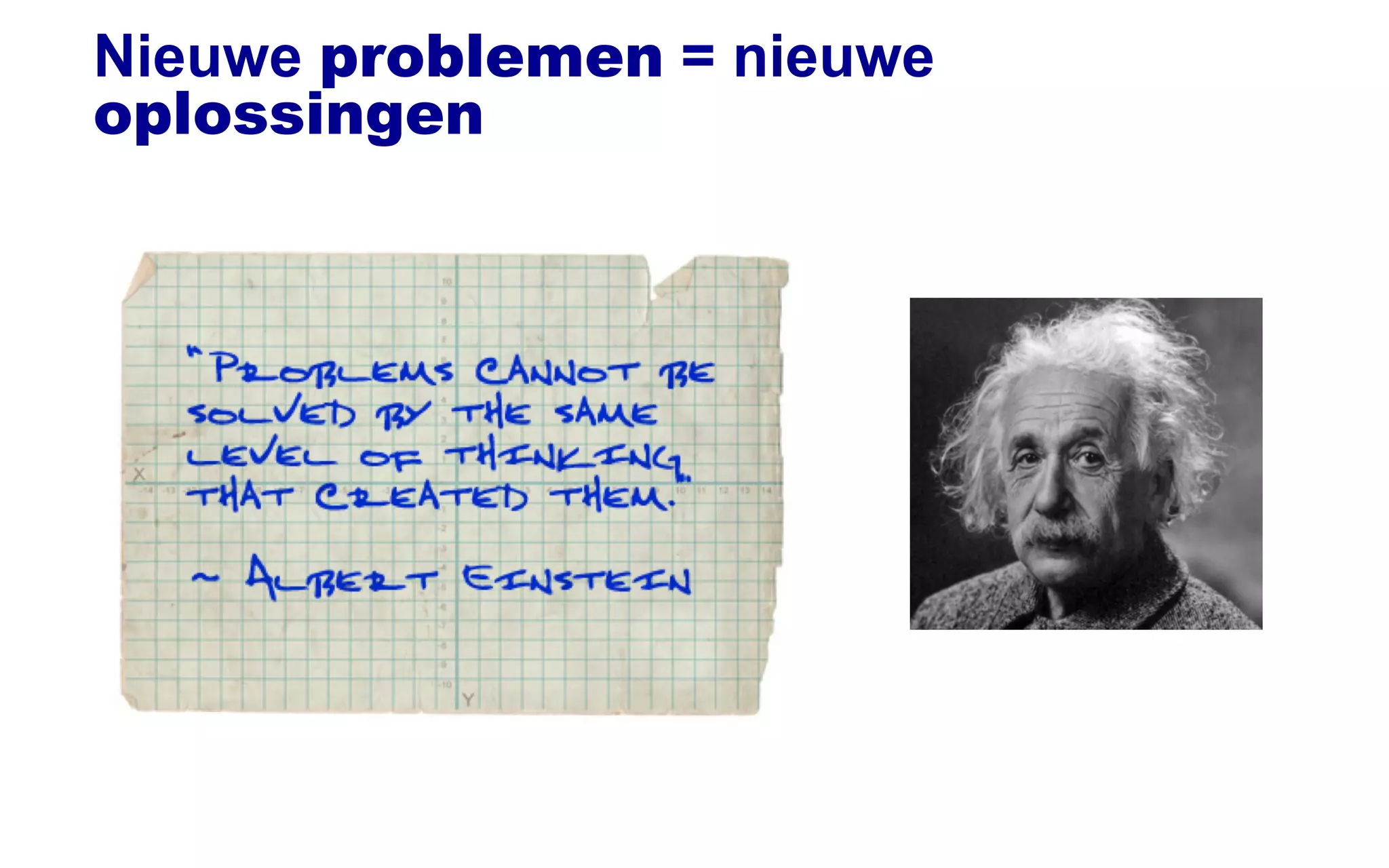 Nieuwe problemen = nieuwe
oplossingen
 