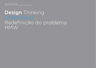 Tiago Nunes e Rui Quinta
Design Thinking | www.fishingforideas.wordpress.com
Design Thinking
Understand
Redefinição do problema
HMW
 