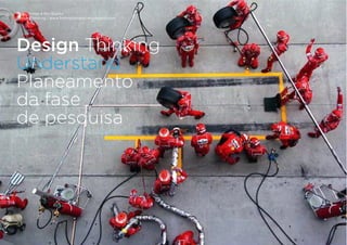 Tiago Nunes e Rui Quinta
Design Thinking | www.fishingforideas.wordpress.com
Design Thinking
Understand
Planeamento
da fase
de pesquisa
 