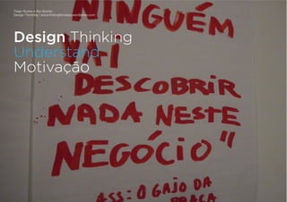 Tiago Nunes e Rui Quinta
Design Thinking | www.fishingforideas.wordpress.com
Design Thinking
Understand
Motivação
 