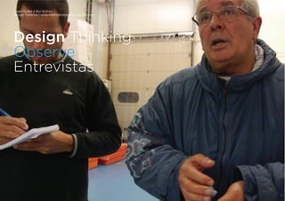 Tiago Nunes e Rui Quinta
Design Thinking | www.fishingforideas.wordpress.com
Design Thinking
Observe
Entrevistas
 