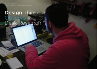 Tiago Nunes e Rui Quinta
Design Thinking | www.fishingforideas.wordpress.com
Design Thinking
Observe
Desk Research
 