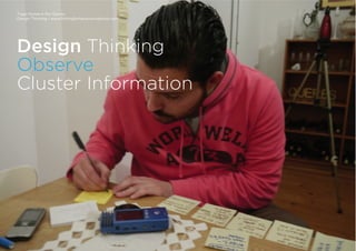 Tiago Nunes e Rui Quinta
Design Thinking | www.fishingforideas.wordpress.com
Design Thinking
Observe
Cluster Information
 