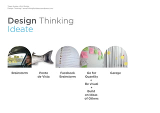 Tiago Nunes e Rui Quinta
Design Thinking | www.fishingforideas.wordpress.com
Design Thinking
Ideate
+
 