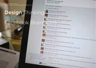 Tiago Nunes e Rui Quinta
Design Thinking | www.fishingforideas.wordpress.com
Design Thinking
Ideate
Facebook Brainstorm
 