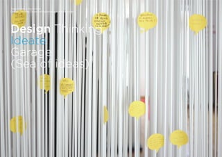 Tiago Nunes e Rui Quinta
Design Thinking | www.fishingforideas.wordpress.com
Design Thinking
Ideate
Garage
(Sea of ideas)
 