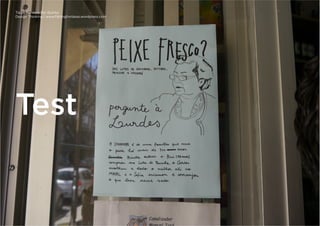 Tiago Nunes e Rui Quinta
Design Thinking | www.fishingforideas.wordpress.com
Test
 