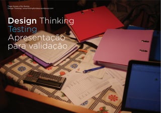 Tiago Nunes e Rui Quinta
Design Thinking | www.fishingforideas.wordpress.com
Design Thinking
Testing
Apresentação
para validação
 