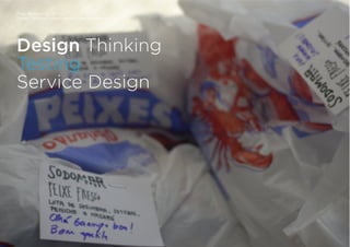 Tiago Nunes e Rui Quinta
Design Thinking | www.fishingforideas.wordpress.com
Design Thinking
Testing
Service Design
 