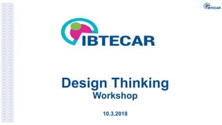 Design Thinking
Workshop
10.3.2018
 