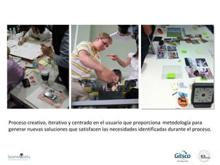 Proceso creativo, iterativo y centrado en el usuario que proporciona metodología para
generar nuevas soluciones que satisfacen las necesidades identificadas durante el proceso.
 