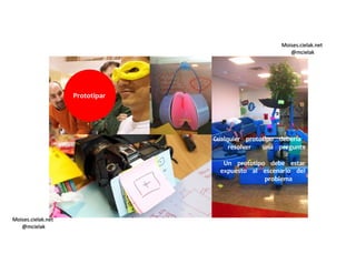 Moises.cielak.net
@mcielak
Moises.cielak.net
@mcielak
Prototipar
Cualquier prototipo debería
resolver una pregunta
Un prototipo debe estar
expuesto al escenario del
problema
 