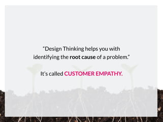 helps to dig deeper into the problem of a user experience
iterative questioning to explore cause-effect
looking for the root cause of a problem
5 iterations are typically enough to provide anticipated insights
1
2
3
4
5 Why’s Method
Perfect warm-up for Design Thinking!
 