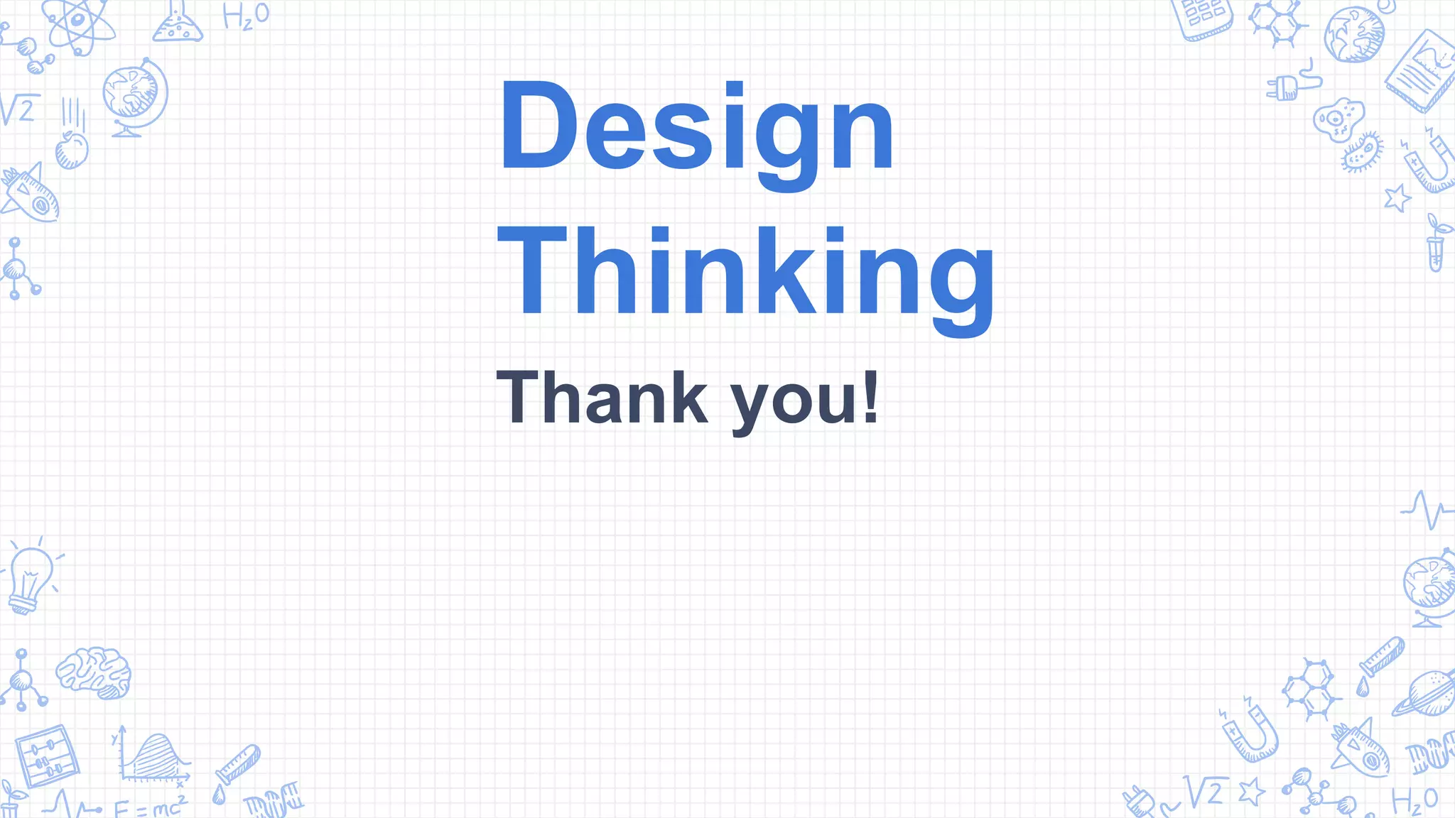 Design
Thinking
Thank you!
 
