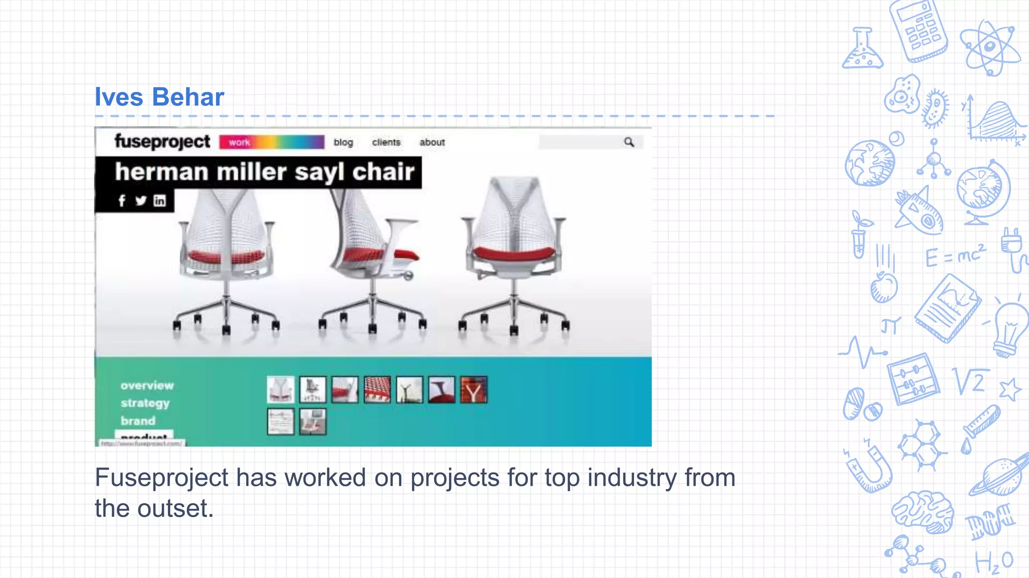 Ives Behar
Fuseproject has worked on projects for top industry from
the outset.
 