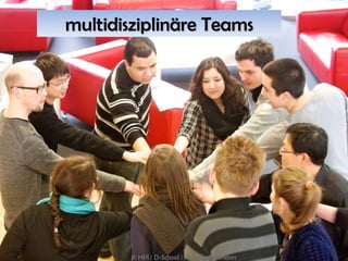multidisziplinäre Teams




        © HPI / D-School / Kay Herschelmann
 
