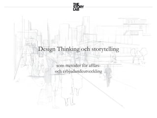 Design Thinking och storytelling

       som metoder för affärs-
      och erbjudandeutveckling
 